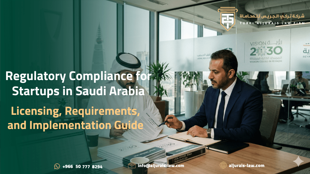 Regulatory Compliance for Startups in Saudi Arabia: Licensing, Requirements, and Implementation Guide
