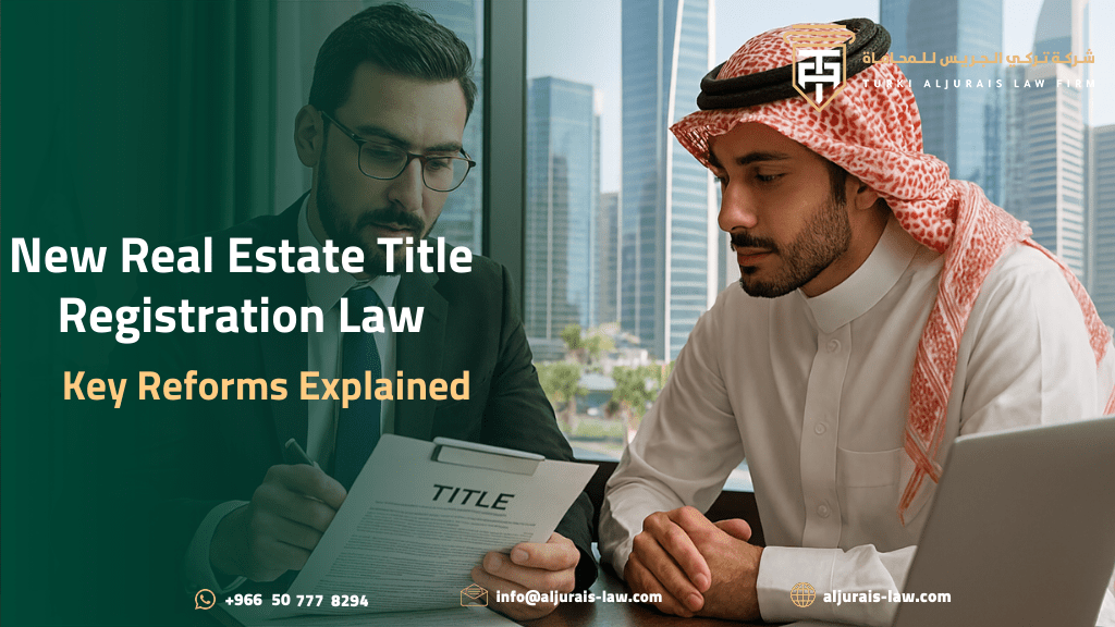 New Real Estate Title Registration Law in Saudi Arabia: Key Reforms Explained