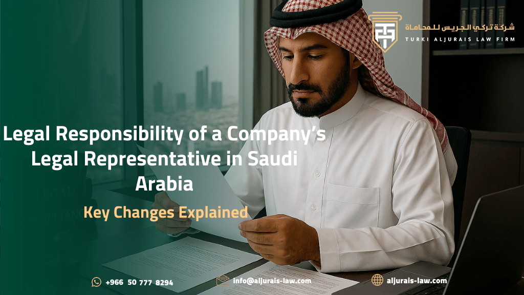Legal Responsibility of a Company’s Legal Representative in Saudi Arabia: Key Changes Explained
