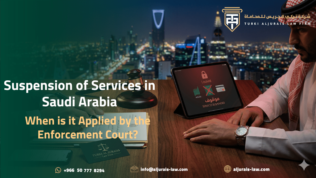 Suspension of Services in Saudi Arabia: When is it Applied by the Enforcement Court?