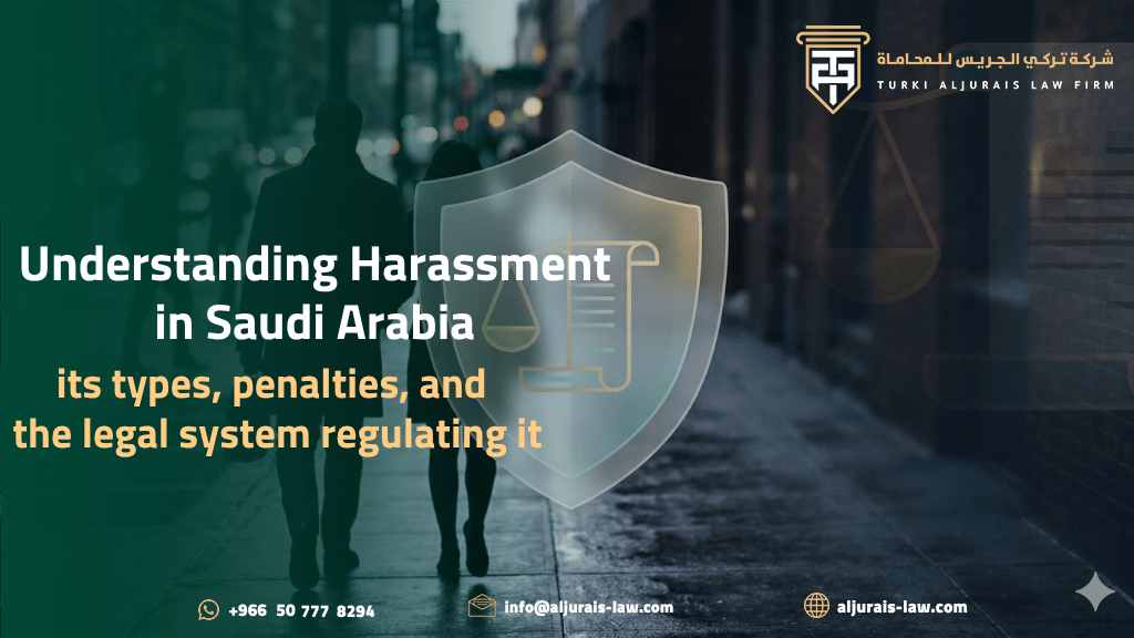 Harassment in Saudi Arabia, its types, penalties, and the legal system regulating it.